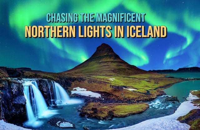 Chasing The Magnificent Northern Lights In Iceland